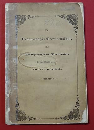 Bild des Verkufers fr De Proepiscopis Trevirensibus Sive Archiepiscorum Trevirensium, In pontificali munere Sociis atque collegis, Expositio historica, quam scripsit, quaque de Solemniis Pontificalis Inaugurationis Reverendissimi viri ac Domini zum Verkauf von Antiquariat Martin Barbian & Grund GbR