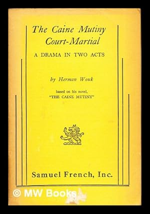 Immagine del venditore per The caine Mutiny Court-Martial: a drama in two acts by Herman Wouk: based on his novel, "The Caine Mutiny" venduto da MW Books Ltd.