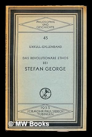 Seller image for Das revolutionre Ethos bei Stefan George / von Woldemar Graf Uxkull-Gyllenband for sale by MW Books Ltd.