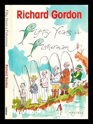 Seller image for Fifty years a fisherman : memoirs of an angling man / Richard Gordon ; illustrated by ffolkes for sale by MW Books Ltd.