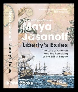 Image du vendeur pour Liberty's exiles : the loss of America and the remaking of the British Empire mis en vente par MW Books Ltd.