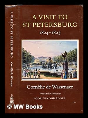 Seller image for A visit to St. Petersburg, 1824-1825 / Cornlie de Wassenaer ; translated and edited by Igor Vinogradoff for sale by MW Books Ltd.