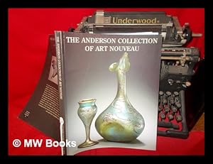 Bild des Verkufers fr The Anderson collection of Art Nouveau / edited by Amanda Geitner & Emma Hazell ; essays by Alice Millington-Drake, Gillian Naylor & Veronica Sekules zum Verkauf von MW Books Ltd.