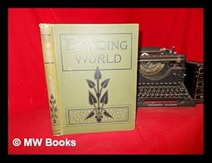 Immagine del venditore per Building World: an illustrated weekly trade journal for builders, carpenters, joiners, bricklayers, masons, plasterers, painters, glaziers, plumbers, sanitary engineers, brickmakers, gasfitters, locksmiths, decorators, hot-water fitters, paperhangers and for all engaged in allied trades: vol. IV: nos. 79 to 104: from April 17, 1897, to October 9, 1897 venduto da MW Books Ltd.