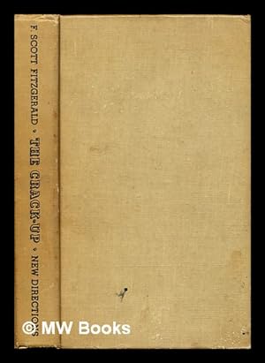 Seller image for The crack-up / F. Scott Fitzgerald ; with other uncollected pieces, note-books and unpublished letters, together with letters to Fitzgerald from Gertrude Stein, Edith Wharton [and others], and essays and poems by Paul Rosenfeld, Glenway Wescott [and others] / ; edited by Edmund Wilson for sale by MW Books Ltd.