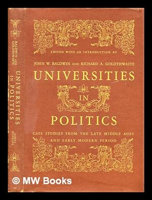 Seller image for Universities in politics. Case studies from the late middle ages and early modern period. Edited with an introduction by John W. Baldwin and Richard A. Goldthwaite for sale by MW Books Ltd.