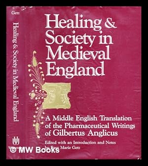 Seller image for Healing and society in medieval England : a Middle English translation of the pharmaceutical writings of Gilbertus Anglicus / edited with an introduction and notes by Faye Marie Getz for sale by MW Books Ltd.