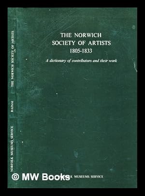 Immagine del venditore per The Norwich Society of Artists, 1805-1833 : a dictionary of contributors and their work / Miklos Rajnai with the assistance of Mary Stevens venduto da MW Books Ltd.