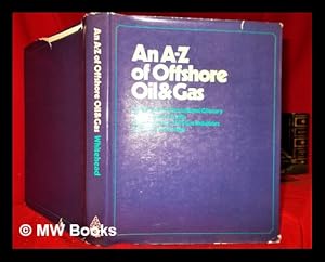 Bild des Verkufers fr An A-Z of offshore oil & gas ; an illustrated international glossary and reference guide to the offshore oil & gas industries and their technology / [by] Harry Whitehead ; [maps and diagrams Pamela Poulter] zum Verkauf von MW Books Ltd.