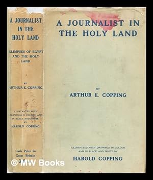 Seller image for A journalist in the Holy Land : glimpses of Egypt and Palestine / by Arthur E. Copping; illustrated by Harold Copping for sale by MW Books Ltd.