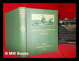 Imagen del vendedor de The Northern Banking Company Limited : an historical sketch commemorating a century of banking in Ireland by the first joint-stock bank established in that country, 1824-1924 / prepared at the request abd the authority of his collegues on the board of directors by Edwin Darley Hill a la venta por MW Books Ltd.