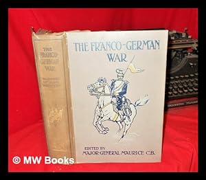 Seller image for The Franco-German war, 1870-71 / by generals and other officers who took part in the campaign, translated and edited by Major-General J.F. Maurice, Wilfred J. Long, & A. Sonnenschein for sale by MW Books Ltd.