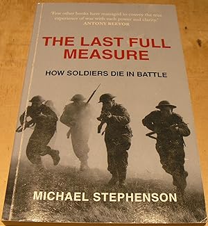 Seller image for The Last Full Measure: How Soldiers Die in Battle for sale by powellbooks Somerset UK.