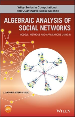 Image du vendeur pour Algebraic Analysis of Social Networks : Models, Methods & Applications Using R mis en vente par GreatBookPrices