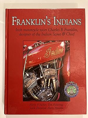 Immagine del venditore per Franklin's Indians: Irish Motorcycle Racer Charles B Franklin, Designer of the Indian Scout and Chief venduto da Antique Finds