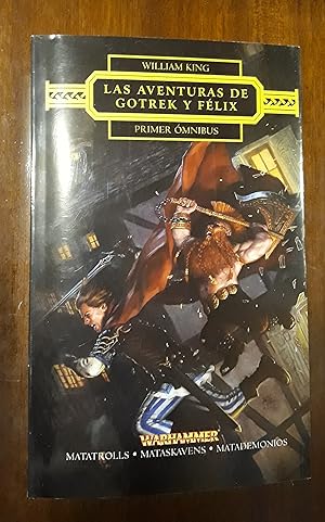 Las aventuras de Gotrek y Félix. Primer ómnibus: Matatrolls, Mataskavens, Matademonios