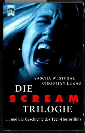 Die Scream-Trilogie . und die Geschichte des Teen-Horrorfilms. Sascha Westphal ; Christian Lukas ...