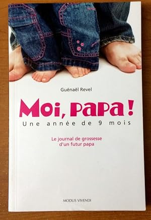 Seller image for Moi, papa ! Une anne de 9 mois : Le journal de grossesse d'un futur papa for sale by Livres Norrois