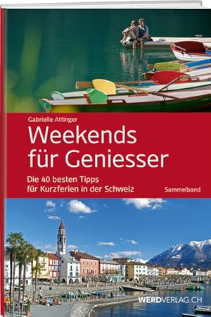 Weekends für Geniesser : die 40 besten Tipps für Kurzferien in der Schweiz ; Sammelband.