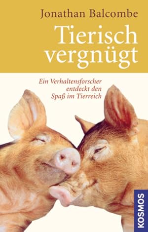 Tierisch vergnügt: Ein Verhaltensforscher entdeckt den Spaß im Tierreich