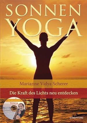 Bild des Verkufers fr Sonnen-Yoga : die Kraft des Lichts fr Krper, Geist und Seele neu entdecken. Marianne Vidya Scherer zum Verkauf von Antiquariat Mander Quell
