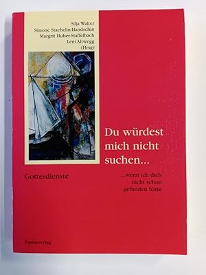 Seller image for Du wrdest mich nicht suchen.: . wenn ich dich nicht schon gefunden htte for sale by Antiquariat Mander Quell