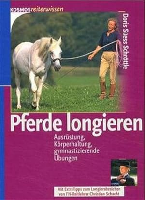 Pferde longieren : Ausrüstung, Körperhaltung, gymnastizierende Übungen. Doris Süess Schröttle. [M...