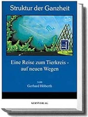 Struktur der Ganzheit. Eine Reise zum Tierkreis - auf neuen Wegen