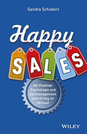 Immagine del venditore per Happy Sales: Mit Positiver Psychologie und Zeitmanagement zum Erfolg im Verkauf venduto da Antiquariat Mander Quell