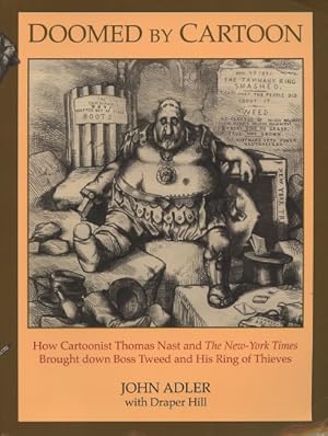 Image du vendeur pour Doomed By Cartoon: How Cartoonist Thomas Nast and The New-York Times Brought Down Boss Tweed and His Ring of Thieves mis en vente par Kenneth A. Himber