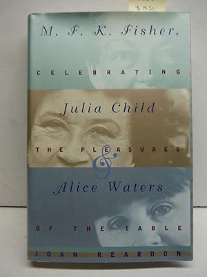 Seller image for M.F.K. Fisher, Julia Child, and Alice Waters: Celebrating the Pleasures of the Table for sale by Imperial Books and Collectibles