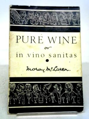 Seller image for Pure Wine or In Vino Sanitas: A Centenary Celebration of , Quotation from and Comment on Dr Robert Druitts Remarkable Book A Report on Cheap Wines 1865 for sale by World of Rare Books
