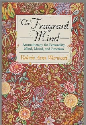 The Fragrant Mind: Aromatherapy for Personality, Mind, Mood and Emotion