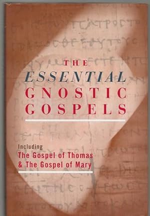 The Essential Gnostic Gospels Including the Gospel of Thomas & the Gospel of Mary