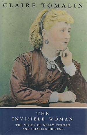 Image du vendeur pour The Invisible Woman The Story of Nelly Ternan and Charles Dickens mis en vente par lamdha books
