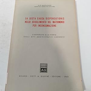 Bild des Verkufers fr La justa causa dispensationis nello sciogli-mento del matrimonio per inconsumazione. Contributo alla teoria degli atti amministrativi canonici. zum Verkauf von Antiquariat Bookfarm