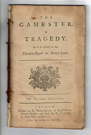 The gamester: a tragedy. As it is acted at the Theatre-Royal in Drury-Lane . The second edition