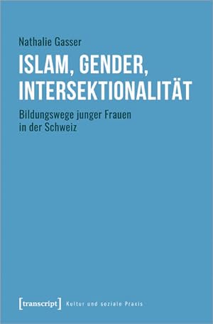 Islam, Gender, Intersektionalität Bildungswege junger Frauen in der Schweiz