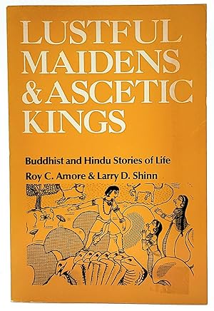 Lustful Maidens and Ascetic Kings: Buddhist and Hindu Stories of Life