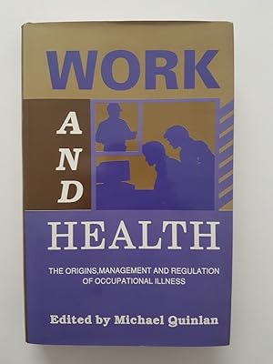 Work and Health : The Origins, Management and Regulation of Occupational Illness
