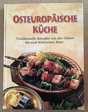 Osteuropäische Küche : Traditionelle Rezepte von der Ostsee bis zum Schwarzen Meer.