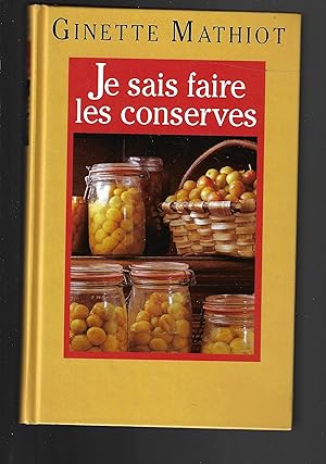 Je sais faire les conserves: comment les utiliser - plus de 600 recettes de conserves, de plats c...