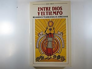 Seller image for ENTRE DIOS Y EL TIEMPO. RELIGIONES TRADICIONALES AFRICANAS. for sale by Costa LLibreter