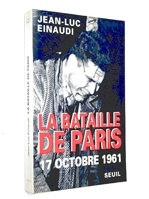 Image du vendeur pour La bataille de Paris : 17 octobre 1961 / Jean-Luc Einaudi mis en vente par Librairie Douin