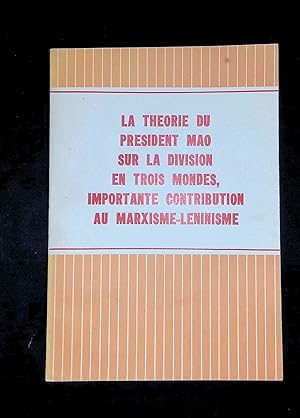 Seller image for La Thorie du prsident Mao sur la division en trois mondes : Importante contribution au marxisme-lninisme for sale by LibrairieLaLettre2