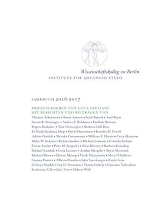 Wissenschaftskolleg zu Berlin / Institute for Advanced Study: Jahrbuch 2016/2017.