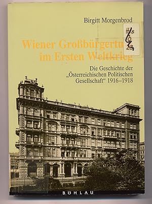 Bild des Verkufers fr Wiener Grobrgertum im ersten Weltkrieg Die Geschichte der sterreichischen "Politischen Gesellschaft" 1916-1918 zum Verkauf von avelibro OHG