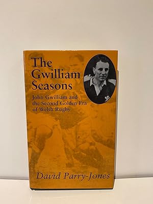 The Gwilliam Seasons: John Gwilliam and the Second Golden Era of Welsh Rugby (Golden Age of Welsh...