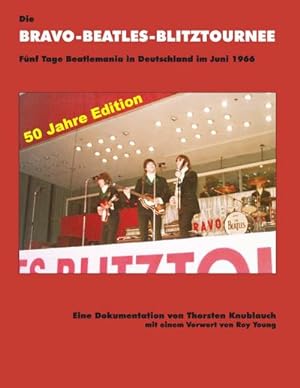Bild des Verkäufers für Die Bravo-Beatles-Blitztournee Fünf Tage Beatlemania in Deutschland im Juni 1966 : 50 Jahre Edition zum Verkauf von AHA-BUCH GmbH