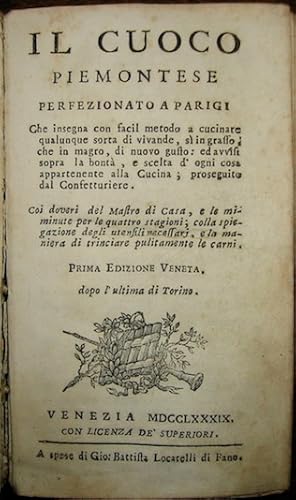 Imagen del vendedor de Il cuoco piemontese perfezionato a Parigi che insegna con facil metodo a cucinare qualungue sorta di vivande. coi doveri del Mastro di casa, e le miminute per le quattro stagioni; colla spiegazione degli utensili necessarj, e la maniera di trinciare pulitamente le carni. Prima edizione veneta dopo l ultima di Torino a la venta por Libreria Ex Libris ALAI-ILAB/LILA member